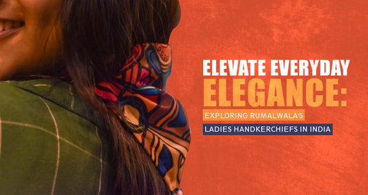 Elevate Everyday Elegance: Exploring Rumal Wala's Ladies Handkerchiefs in India